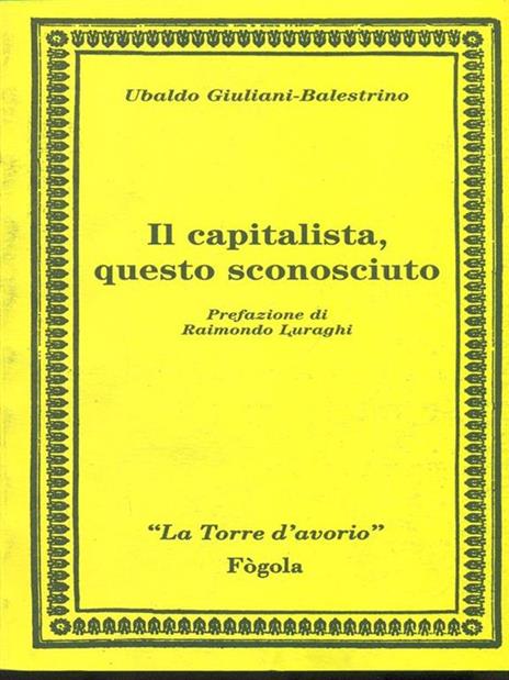 Il capitalista, questo sconosciuto - Ubaldo Giuliani Balestrino - copertina