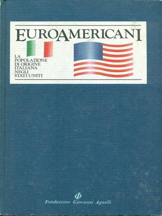 Euroamericani vol.1-La 1-La popolazione di origineitaliana negli Stati Uniti - 4