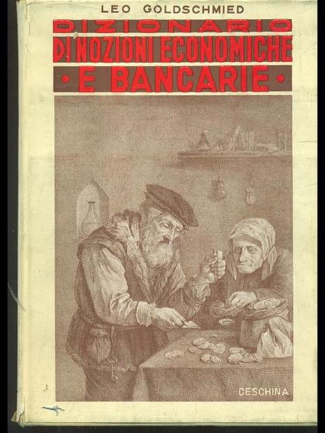 Dizionario di nozioni economiche e bancarie - Leo Goldschmied - 2