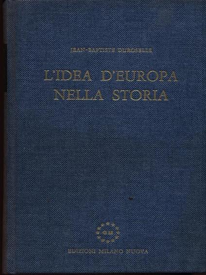 L' idea d'Europa nella storia di: Jean baptiste Duroselle - copertina