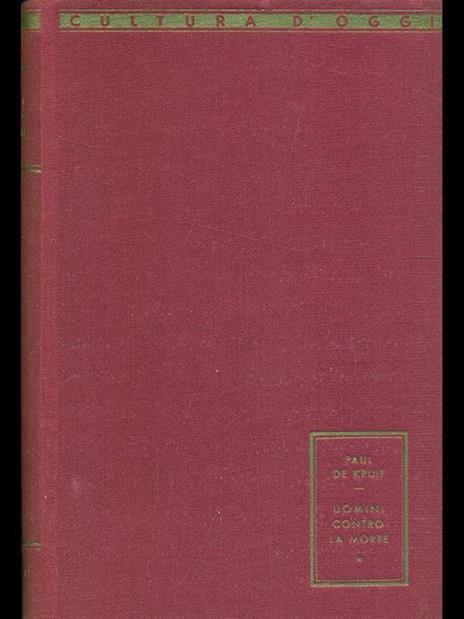 Uomini contro la morte - Paul De Kruif - 4