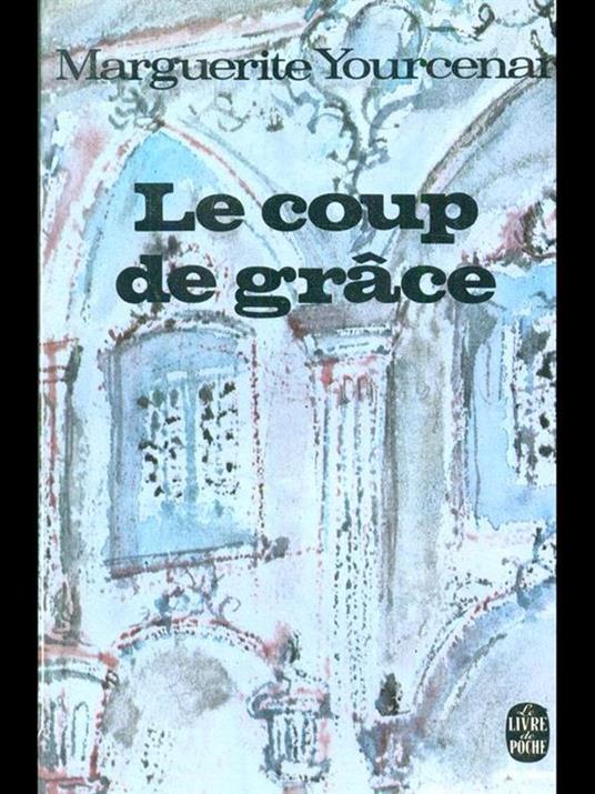Le coup de grace - Marguerite Yourcenar - copertina