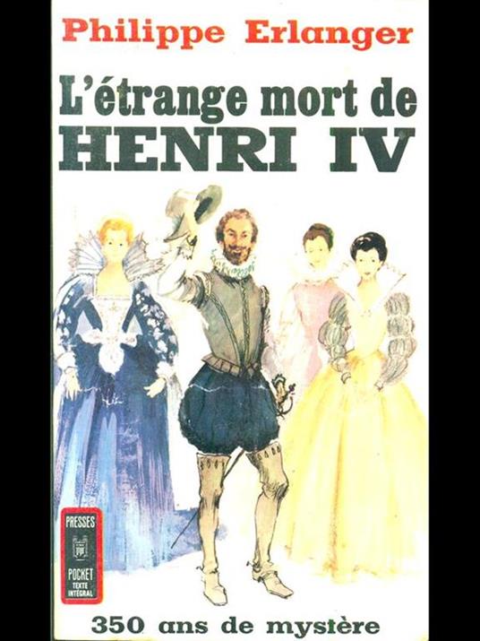 L' etrange mort de Henri IV - Philippe Erlanger - 2