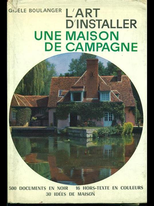 L' art d'installer une maison de campagne - Giséle Boulanger - 2