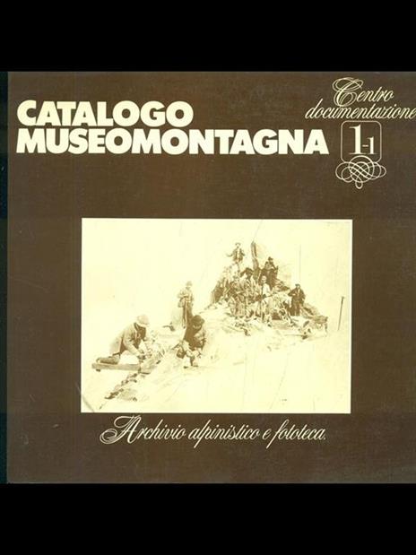 Catalogo Museomontagna Archivio Alpinistico e fototeca - 2