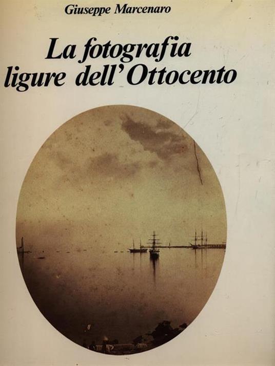 La fotografia ligure dell'Ottocento - Giuseppe Marcenaro - copertina