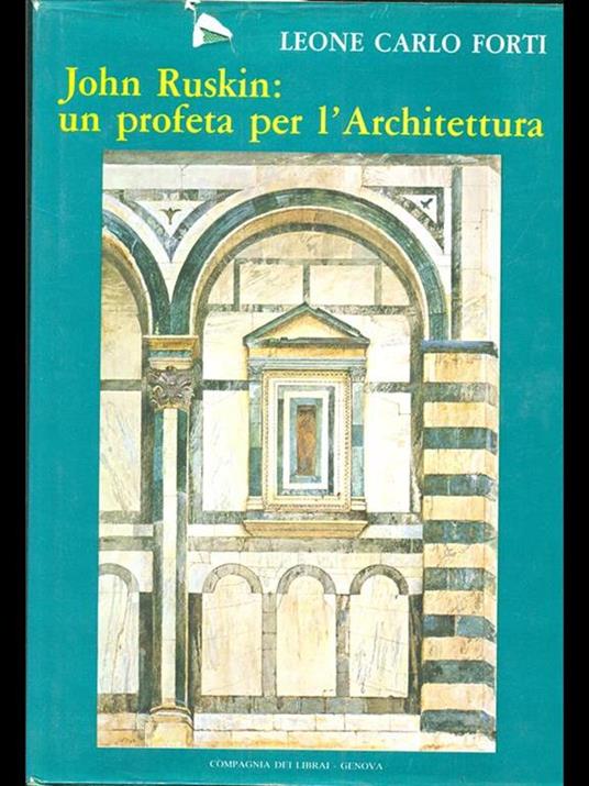 John Ruskin un profeta per l'Architettura - Leone Carlo Forti - 6