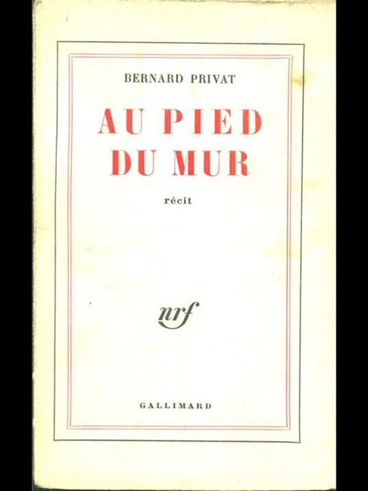 Au Pied du mur - Bernard Privat - Libro Usato - Gallimard - | IBS