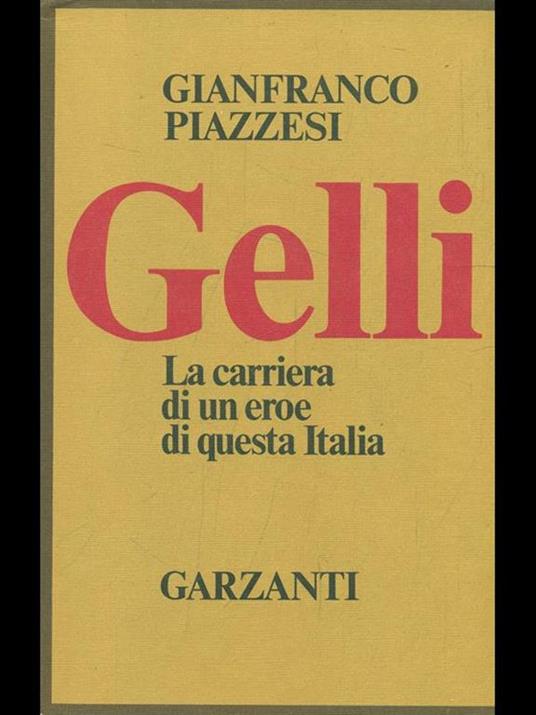 Gelli. La carriera di un eroedi questa Italia - Gianfranco Piazzesi - 3