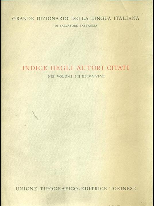 Indice degli autori citati nei vol.I/VII. Grande Dizionario della Lingua Italiana - Salvatore Battaglia - 5
