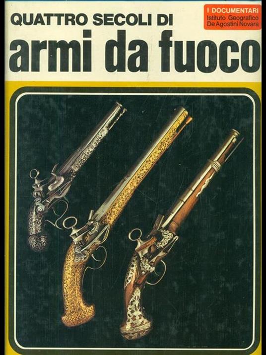 Quattro secoli di Armi da fuoco - Aldo G. Cimarelli - 9