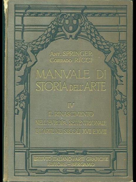 Manuale di storia dell'arte IV. Il rinascimento nell'Europa settentrionale e l'arte nei secoli XVII e XVIII - Anton Springer,Corrado Ricci - 6