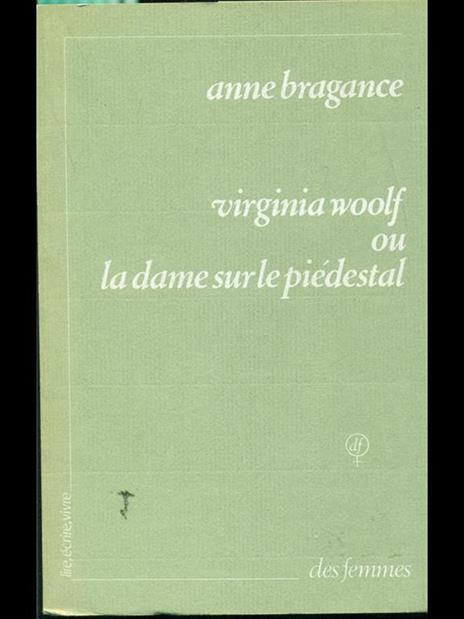 Virginia Woolf ou la dame sur le piédestal - Anne Bragance - 2