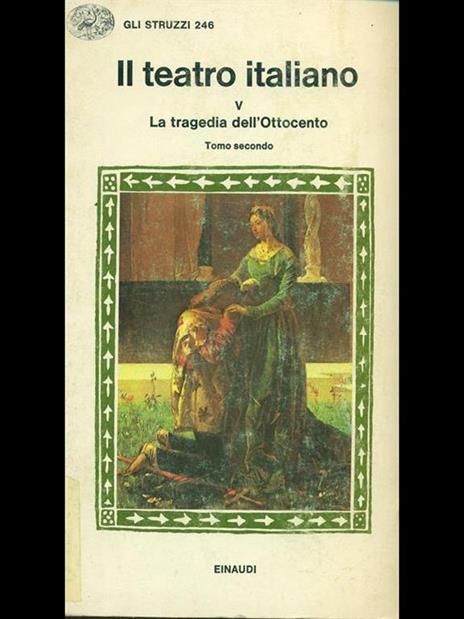 Il teatro italiano. La tragedia dell'Ottocento tomo II - Emilio Faccioli - 6