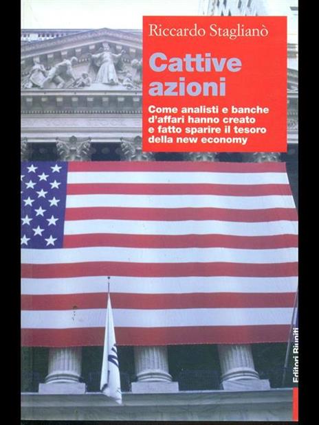 Cattive azioni. Come analisti e banche d'affari hanno creato e fatto sparire il tesoro della new economy - Riccardo Staglianò - 7