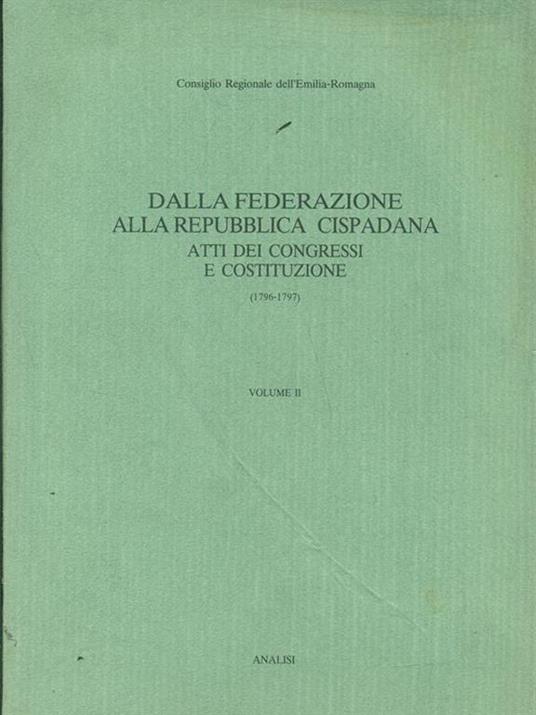 Dalla Federazione alla Repubblica Cispadana-Atti dei congressi e costituzione vol.2 - copertina