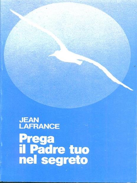 Prega il Padre tuo nel segreto - Jean Lafrance - 2