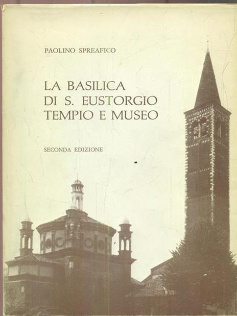 La Basilica di S.Eustorgio Tempio e Museo - Paolino Spreafico - 4