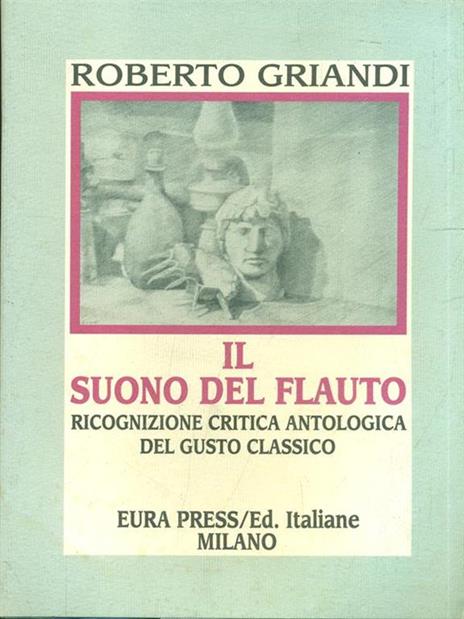 Il suono del flauto. Ricognizione critica antologica del gusto classico - Roberto Griandi - 2