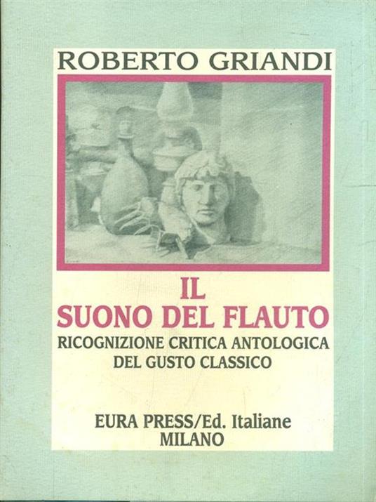 Il suono del flauto. Ricognizione critica antologica del gusto classico - Roberto Griandi - 9