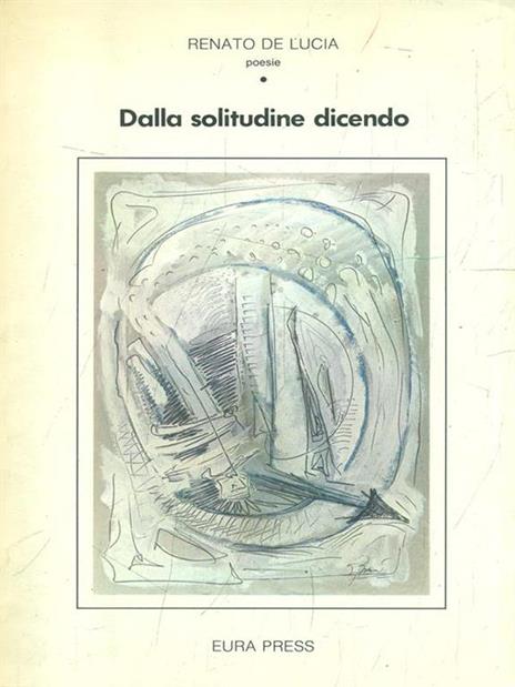 Dalla solitudine dicendo - Renato De Lucia - 2