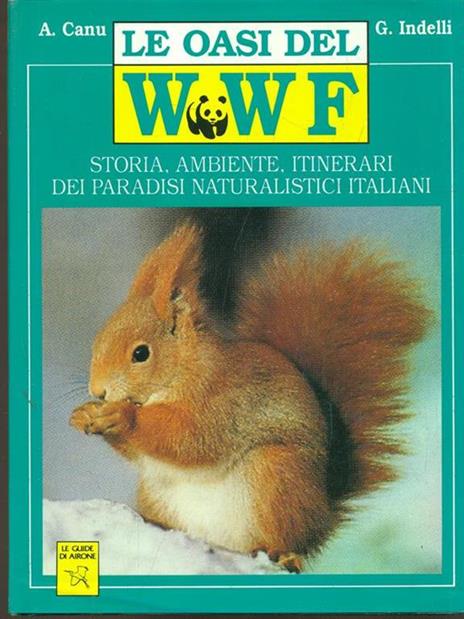 Le oasi del WWF. Storia, ambiente, itinerari dei paradisi naturalistici italiani - Antonio Canu,Giampiero Indelli - 7