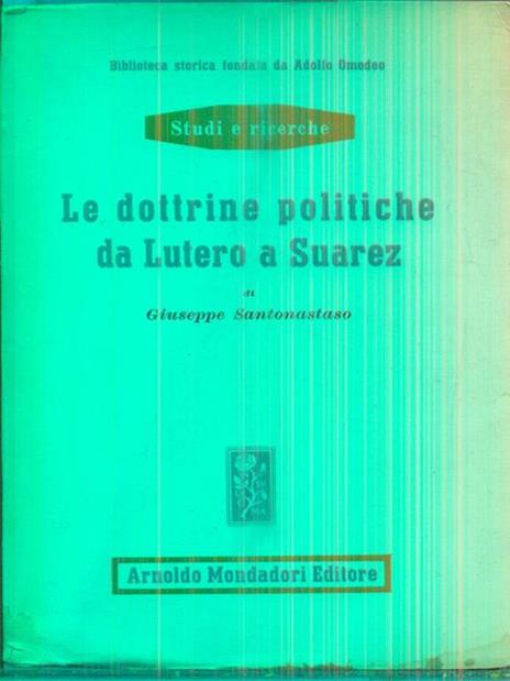 Le dottrine politiche da Lutero a Suarez - Giuseppe Santonastaso - copertina