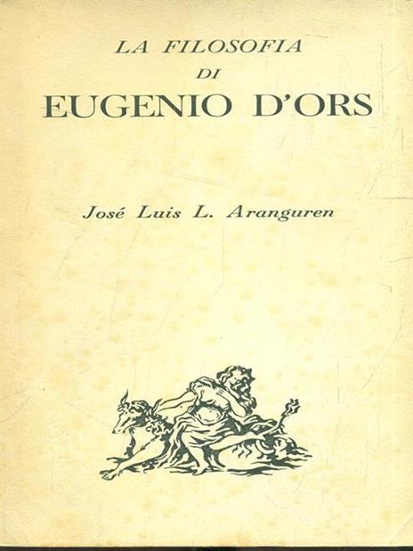 La filosofia di Eugenio d'Ors - Luis José López Aranguren - 2