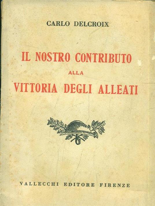 Il nostro contributo alla vittoria degli alleati - Carlo Delcroix - 3