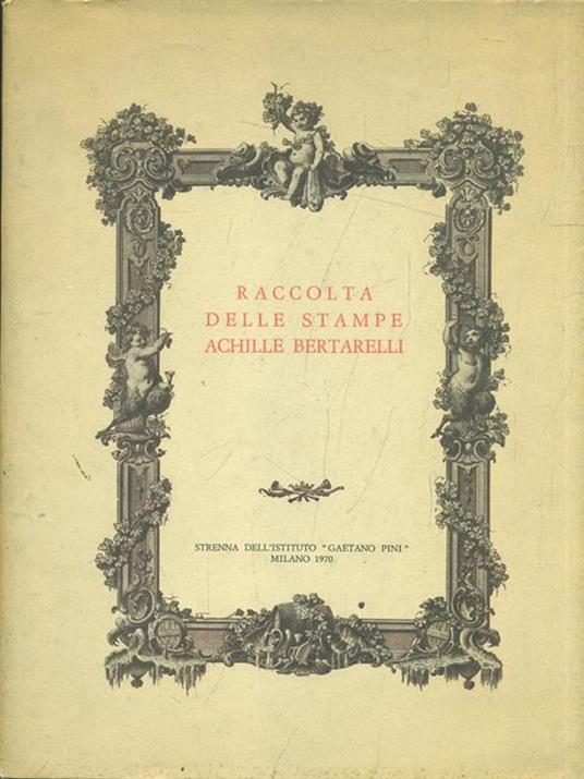 Raccolta delle stampe. achille Bertarelli - 4