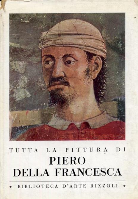 Tutta la pittura di Piero della Francesca - Piero Bianconi - 2