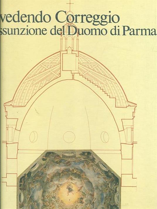 Rivedendo Correggio. L' Assunzione del duomodi Parma - copertina