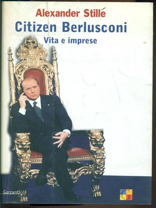 Citizen Berlusconi. Vita e imprese - Alexander Stille - copertina