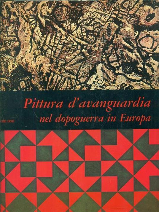 Pittura d'avanguardia nel dopoguerra in Europa - Enrico Crispolti - 2