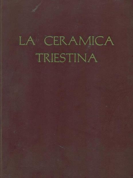 La ceramica triestina - Bianca Maria Favetta - 2