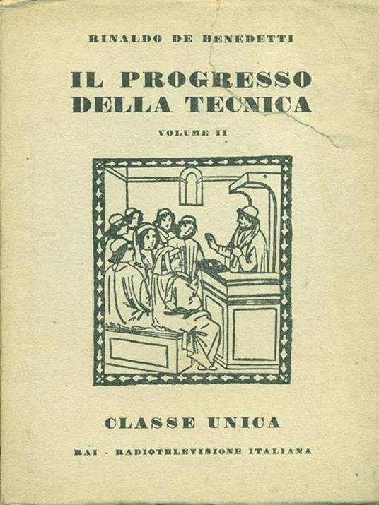 Il progresso della tecnica. Vol. II - Rinaldo De Benedetti - 2