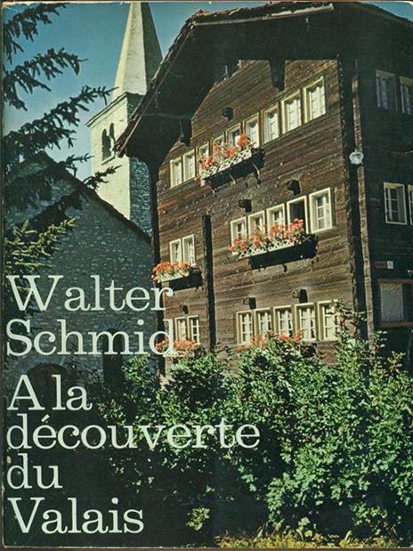 A la decouverte du Valais - Walter Schmid - 3