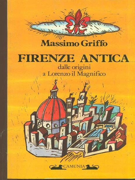 Firenze antica. Dalle origini a Lorenzo il Magnifico - Massimo Griffo - 8