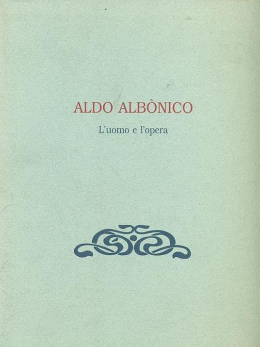 Aldo Albonico. L'uomo e l'opera - Aldo Albonico - 3