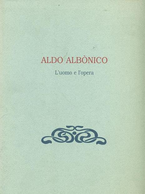 Aldo Albonico. L'uomo e l'opera - Aldo Albonico - 2