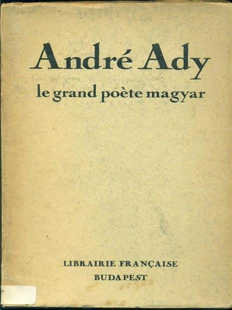 Andrè Ady-Le grand poete magyar - 3