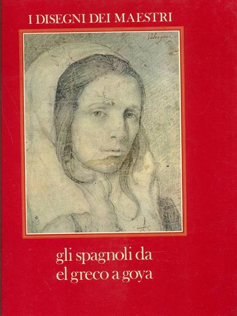 Gli spagnoli da El Greco a Goya - Alfonso E. Pérez Sànchez - 10