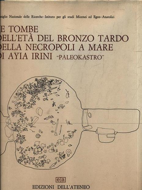 Le tombe dell'età del bronzo tardo della necropoli a mare di Ayia Irini Paleokastro - Paolo E. Pecorella - 2