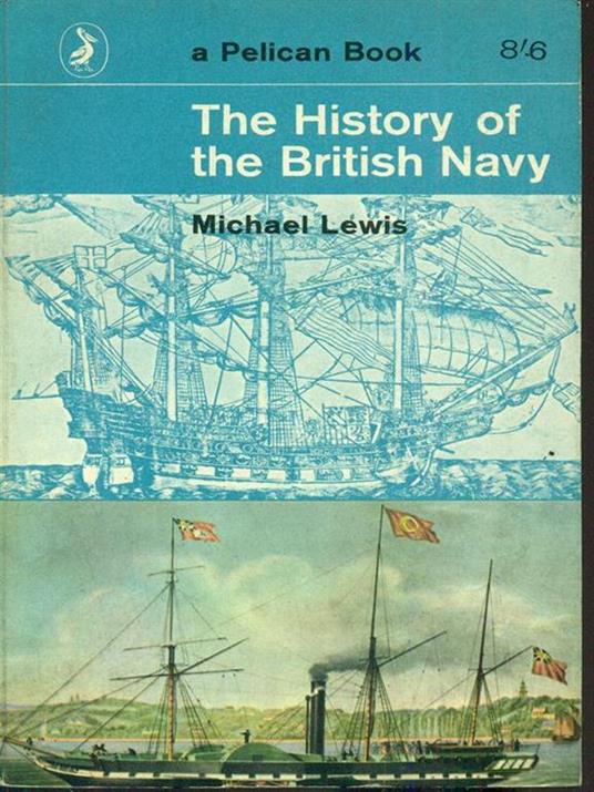 The History of The British Navy - Michael Lewis - 2