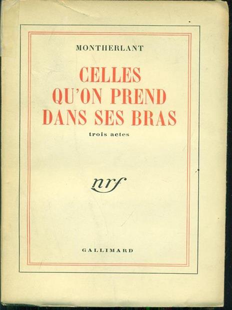 Celles qùon prend dans ses bras - Henry de Montherlant - copertina