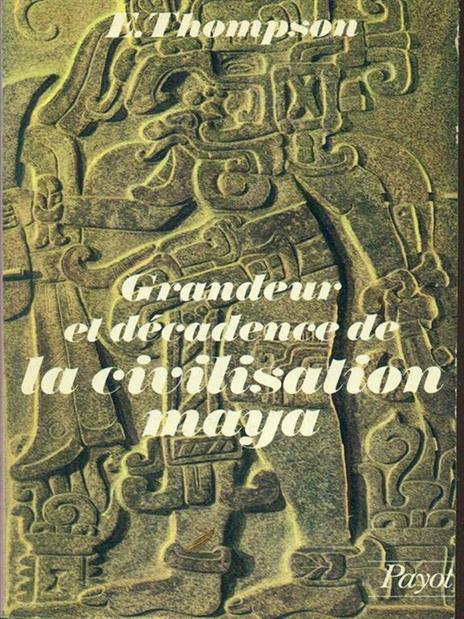 Grandeur et decadence de la civilisation maya - Eric S. Thompson - copertina