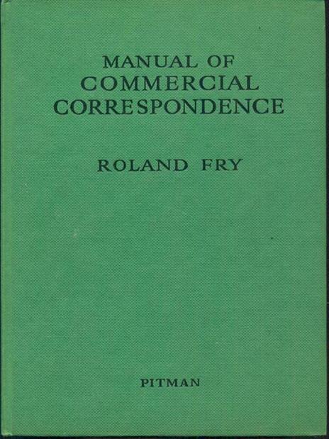 Manual of commercial correspondence - Roland Fry - 2