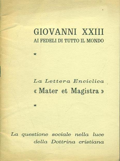 La lettera Enciclica Mater et Magistra. La questione sociale nella luce della Dottrina cristiana - Giovanni XXIII - 2