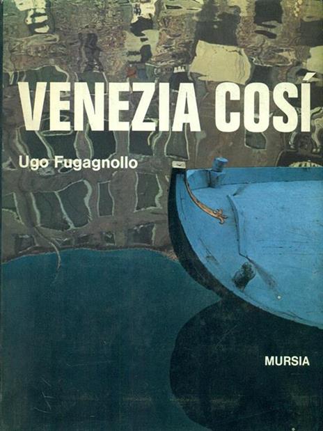 Venezia così - Ugo Fugagnollo - 2