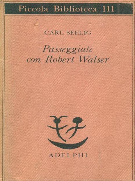 Passeggiate con Robert Walser  - Carl Seelig - 2